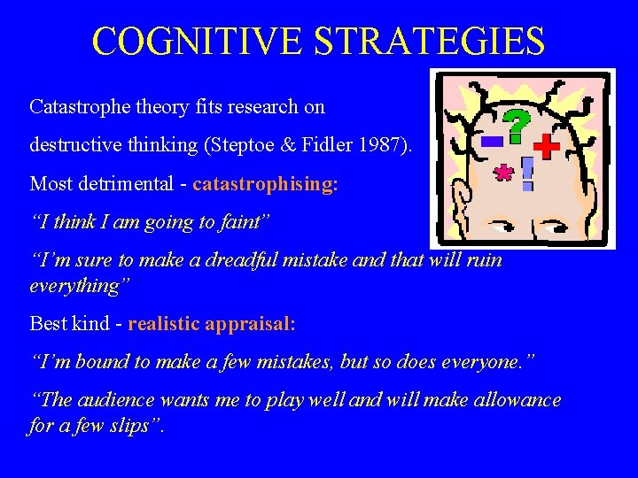 COGNITIVE STRATEGIES Catastrophe theory fits research on destructive thinking (Steptoe & Fidler 1987). Most
