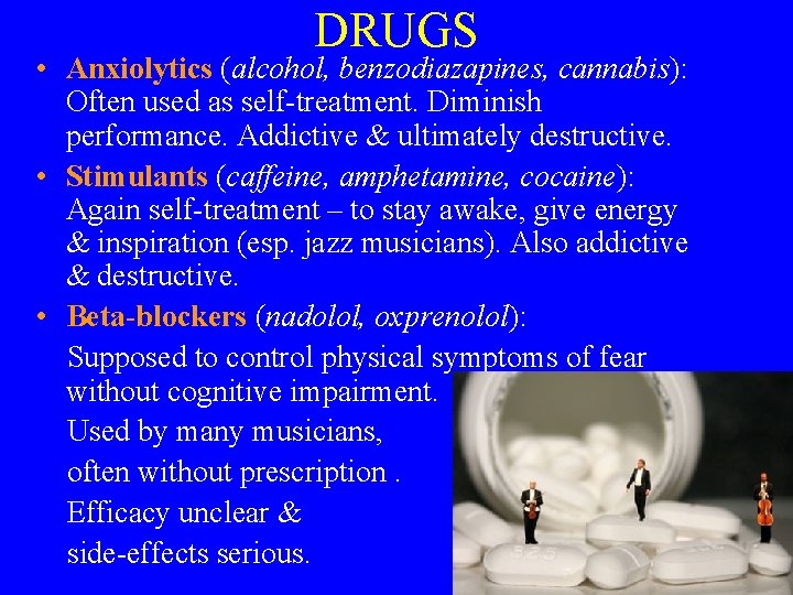 DRUGS • Anxiolytics (alcohol, benzodiazapines, cannabis): Often used as self-treatment. Diminish performance. Addictive &