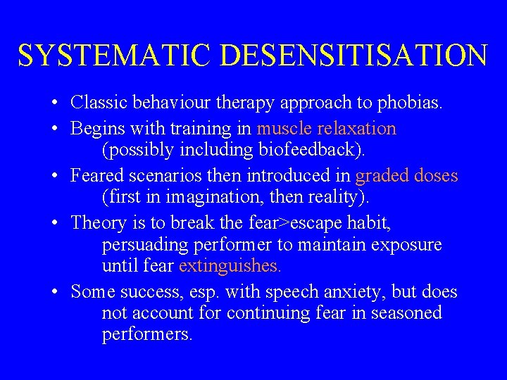 SYSTEMATIC DESENSITISATION • Classic behaviour therapy approach to phobias. • Begins with training in