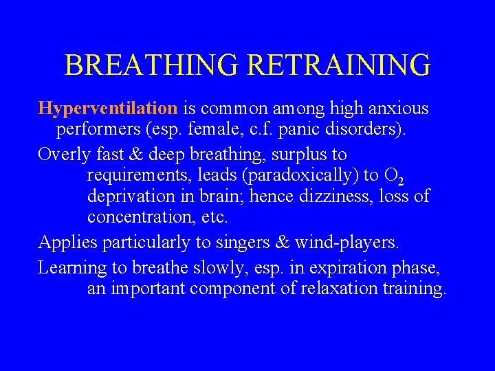 BREATHING RETRAINING Hyperventilation is common among high anxious performers (esp. female, c. f. panic