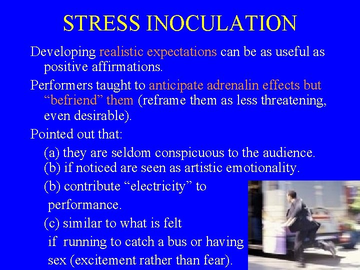 STRESS INOCULATION Developing realistic expectations can be as useful as positive affirmations. Performers taught