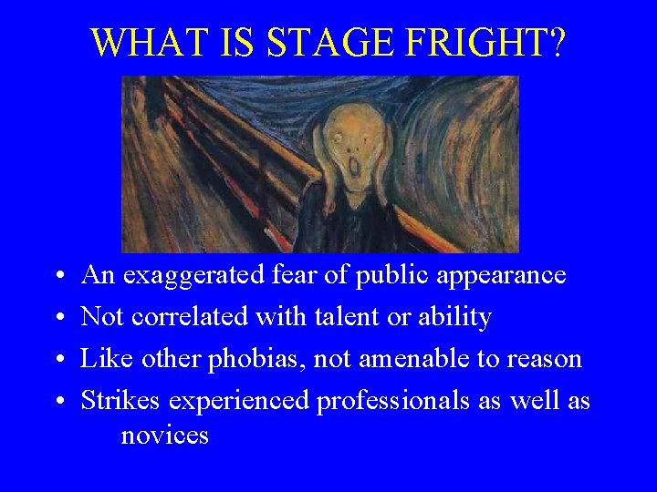 WHAT IS STAGE FRIGHT? • • An exaggerated fear of public appearance Not correlated