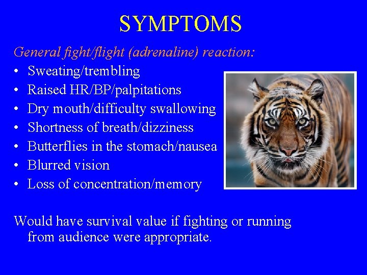 SYMPTOMS General fight/flight (adrenaline) reaction: • Sweating/trembling • Raised HR/BP/palpitations • Dry mouth/difficulty swallowing