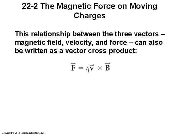 22 -2 The Magnetic Force on Moving Charges This relationship between the three vectors 22 -2 The Magnetic Force on Moving Charges This relationship between the three vectors