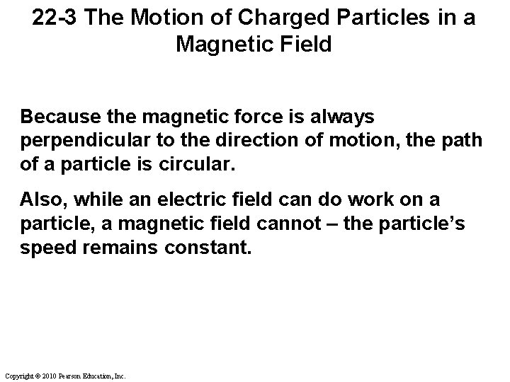 22 -3 The Motion of Charged Particles in a Magnetic Field Because the magnetic 22 -3 The Motion of Charged Particles in a Magnetic Field Because the magnetic