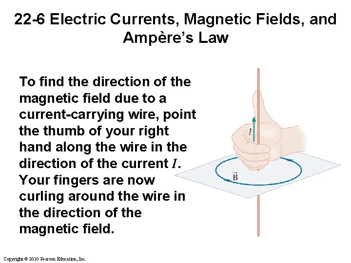 22 -6 Electric Currents, Magnetic Fields, and Ampère’s Law To find the direction of 22 -6 Electric Currents, Magnetic Fields, and Ampère’s Law To find the direction of