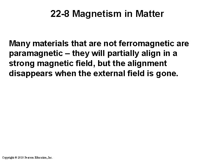 22 -8 Magnetism in Matter Many materials that are not ferromagnetic are paramagnetic – 22 -8 Magnetism in Matter Many materials that are not ferromagnetic are paramagnetic –
