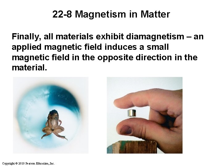 22 -8 Magnetism in Matter Finally, all materials exhibit diamagnetism – an applied magnetic 22 -8 Magnetism in Matter Finally, all materials exhibit diamagnetism – an applied magnetic