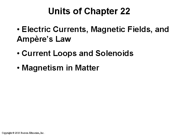 Units of Chapter 22 • Electric Currents, Magnetic Fields, and Ampère’s Law • Current Units of Chapter 22 • Electric Currents, Magnetic Fields, and Ampère’s Law • Current