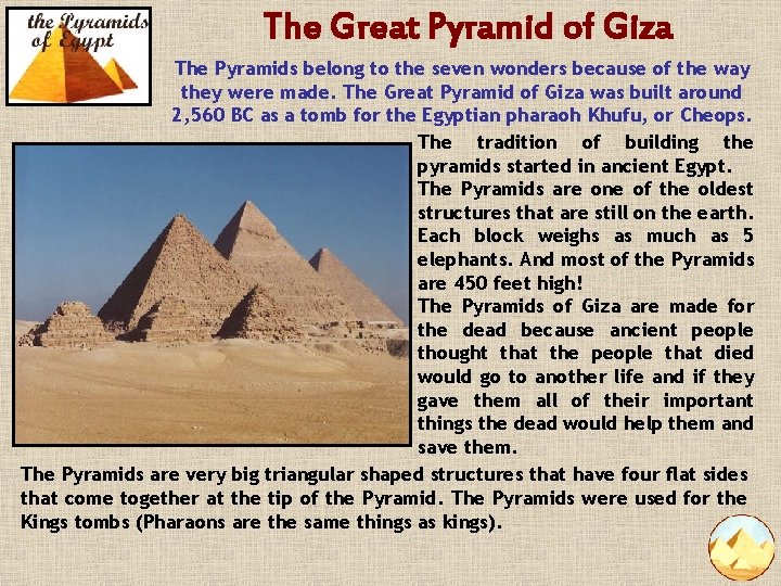 The Great Pyramid of Giza The Pyramids belong to the seven wonders because of