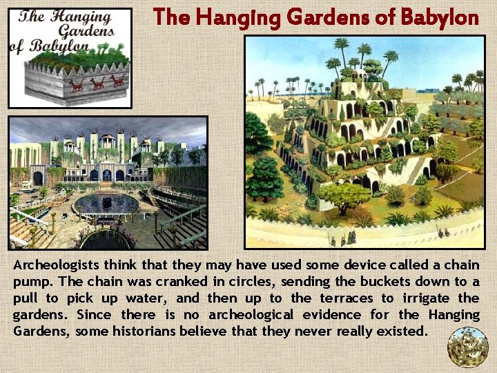 The Hanging Gardens of Babylon Archeologists think that they may have used some device