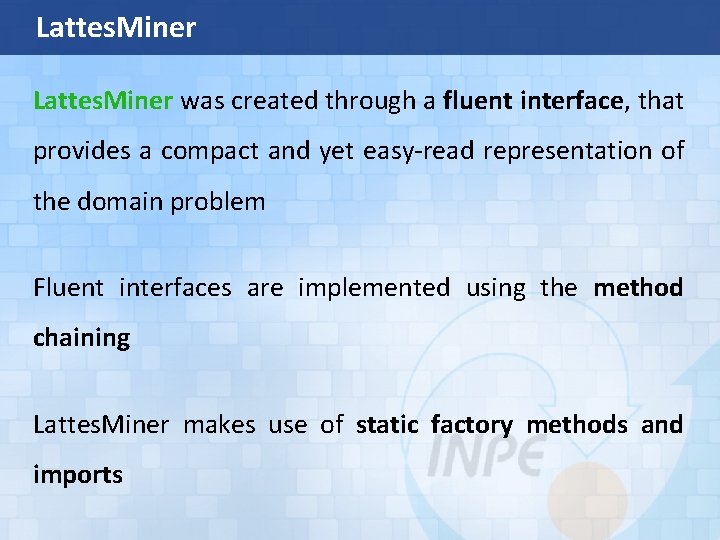 Lattes. Miner was created through a fluent interface, that provides a compact and yet