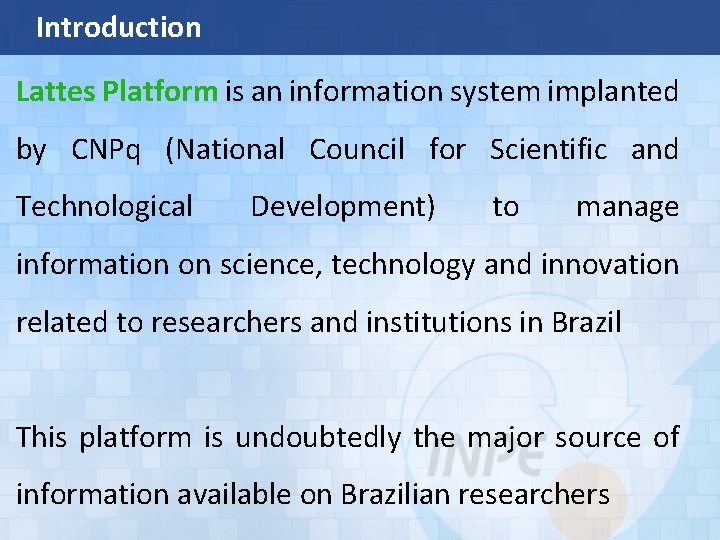 Introduction Lattes Platform is an information system implanted by CNPq (National Council for Scientific