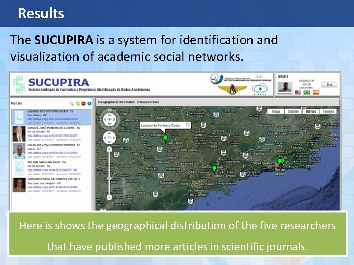 Results The SUCUPIRA is a system for identification and visualization of academic social networks.