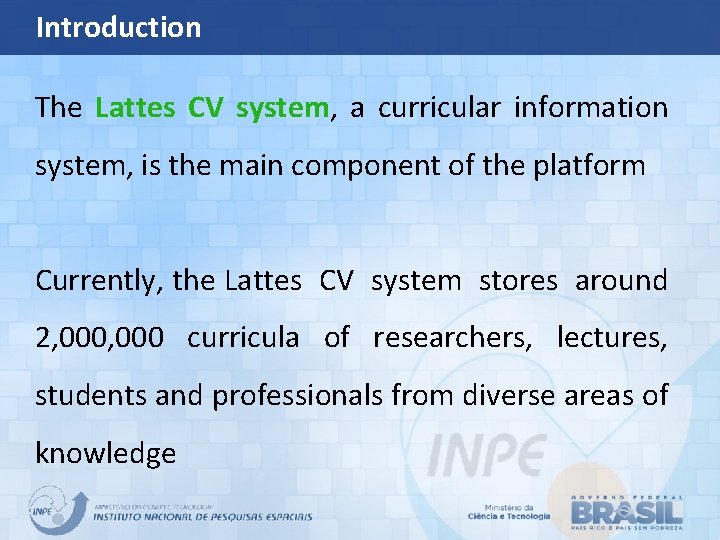 Introduction The Lattes CV system, a curricular information system, is the main component of