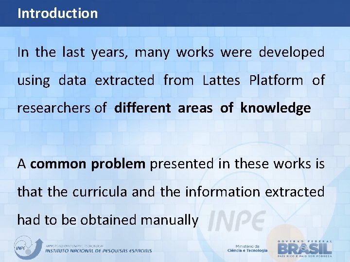 Introduction In the last years, many works were developed using data extracted from Lattes