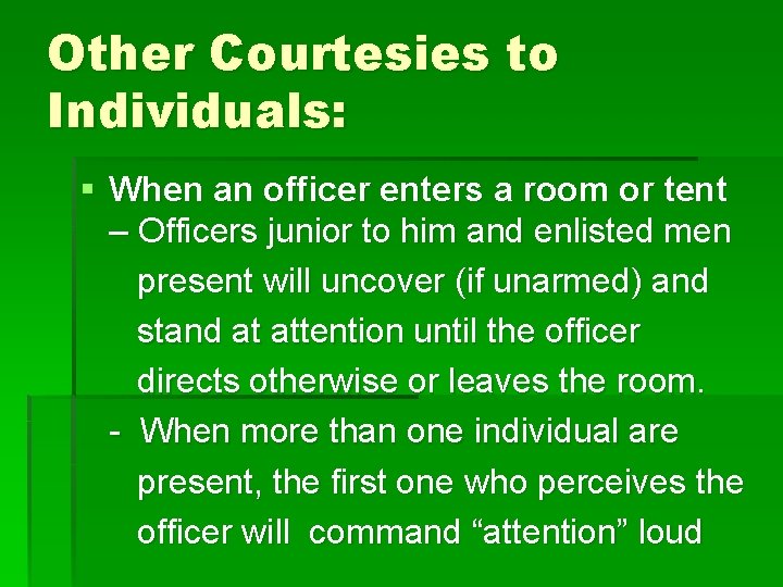 Other Courtesies to Individuals: § When an officer enters a room or tent –