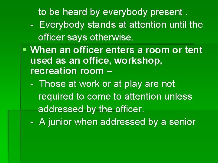 to be heard by everybody present. - Everybody stands at attention until the officer