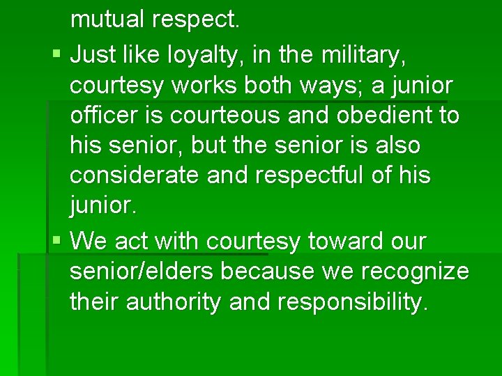 mutual respect. § Just like loyalty, in the military, courtesy works both ways; a