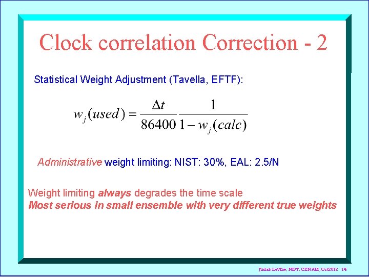 Clock correlation Correction - 2 Statistical Weight Adjustment (Tavella, EFTF): Administrative weight limiting: NIST: