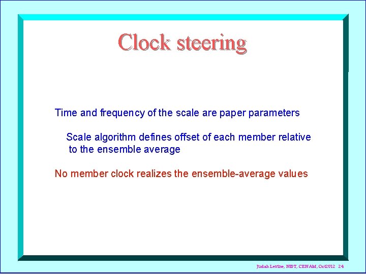 Clock steering Time and frequency of the scale are paper parameters Scale algorithm defines