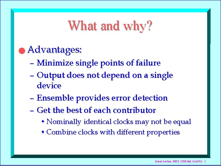 What and why? n Advantages: – Minimize single points of failure – Output does