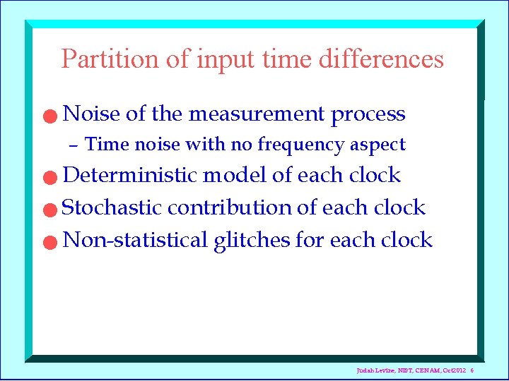 Partition of input time differences n Noise of the measurement process – Time noise