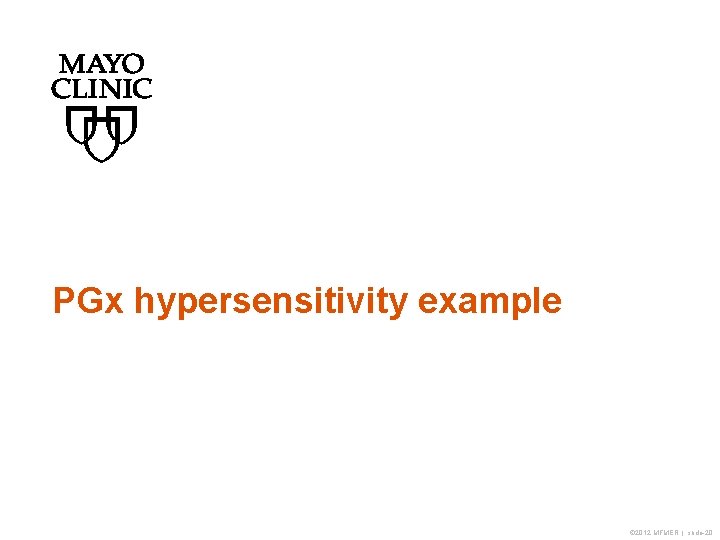 PGx hypersensitivity example © 2012 MFMER | slide-20 