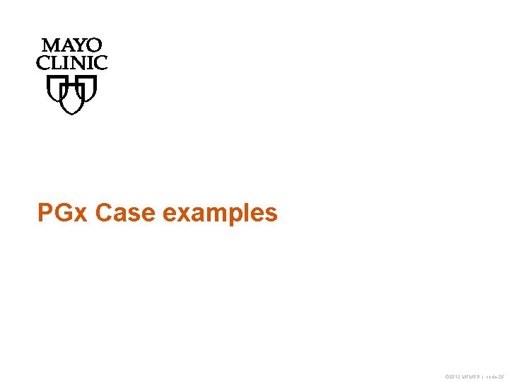 PGx Case examples © 2012 MFMER | slide-25 