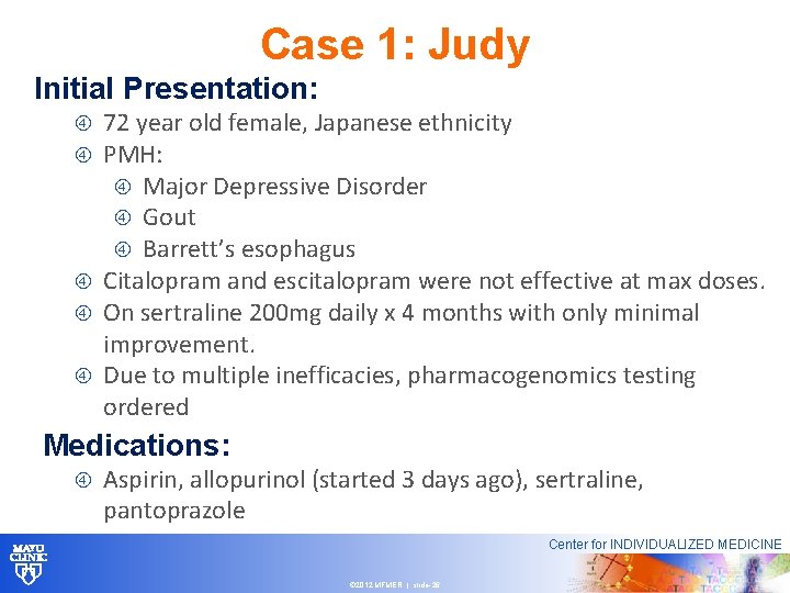 Case 1: Judy Initial Presentation: 72 year old female, Japanese ethnicity PMH: Major Depressive