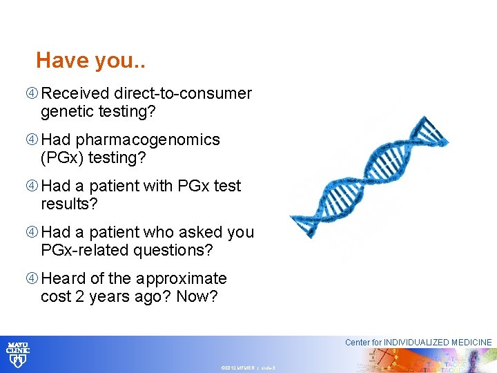 Have you. . Received direct-to-consumer genetic testing? Had pharmacogenomics (PGx) testing? Had a patient