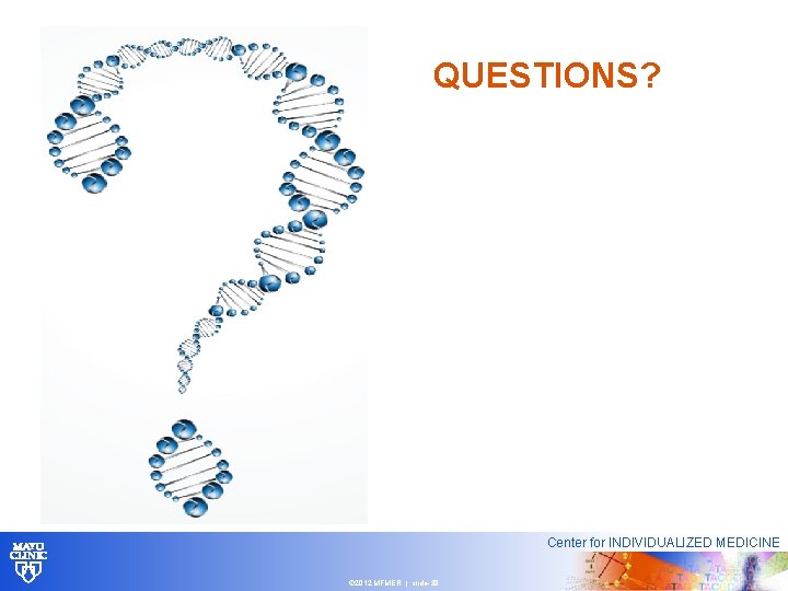 QUESTIONS? Center for INDIVIDUALIZED MEDICINE © 2012 MFMER | slide-38 