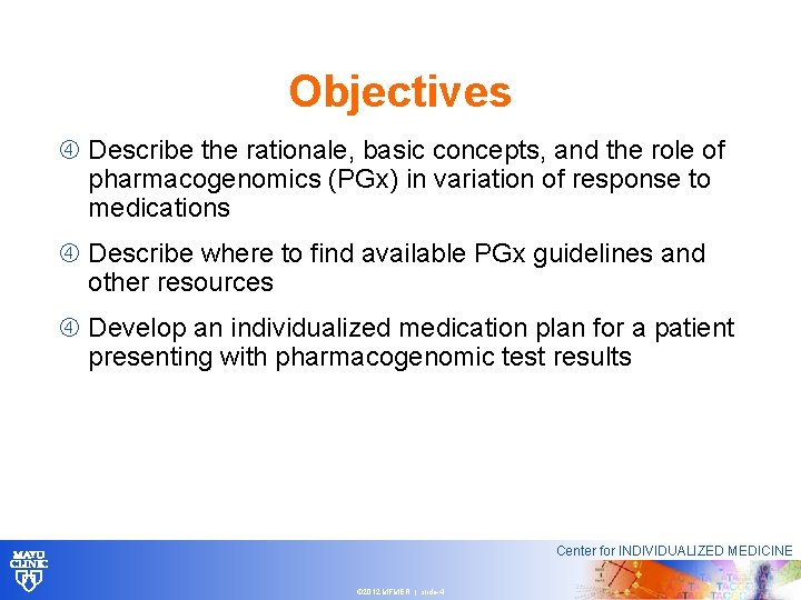 Objectives Describe the rationale, basic concepts, and the role of pharmacogenomics (PGx) in variation
