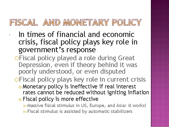 FISCAL AND MONETARY POLICY In times of financial and economic crisis, fiscal policy plays