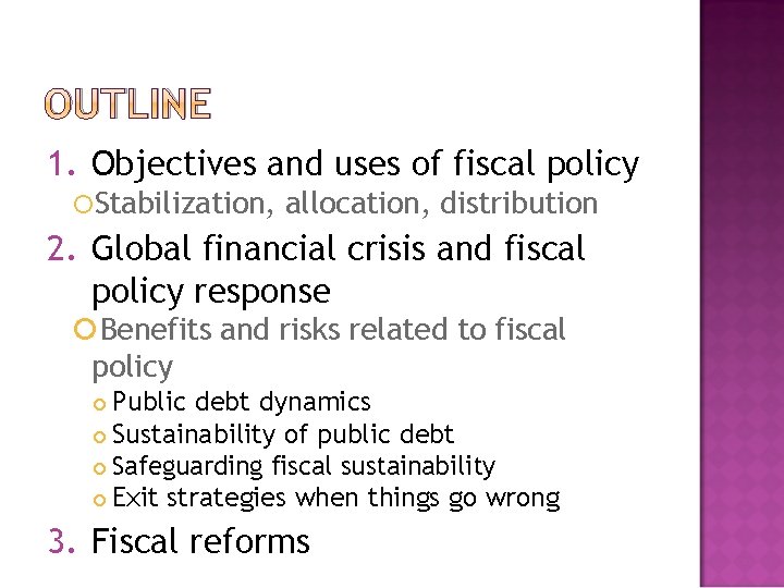 OUTLINE 1. Objectives and uses of fiscal policy Stabilization, allocation, distribution 2. Global financial