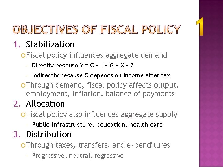 OBJECTIVES OF FISCAL POLICY 1. Stabilization Fiscal policy influences aggregate demand Directly because Y