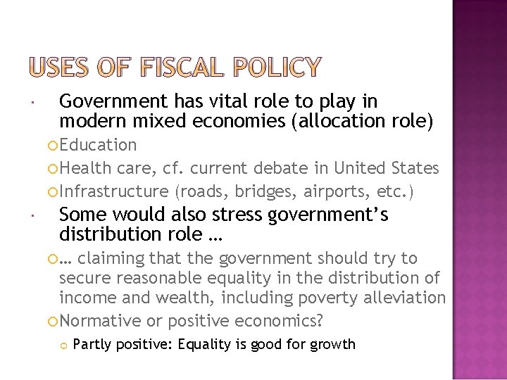 USES OF FISCAL POLICY Government has vital role to play in modern mixed economies