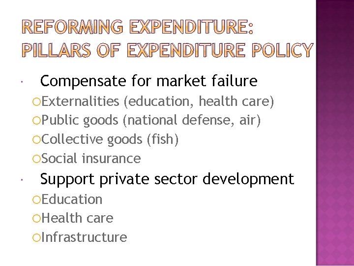 REFORMING EXPENDITURE: PILLARS OF EXPENDITURE POLICY Compensate for market failure Externalities (education, health care)