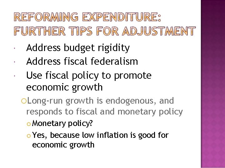 REFORMING EXPENDITURE: FURTHER TIPS FOR ADJUSTMENT Address budget rigidity Address fiscal federalism Use fiscal