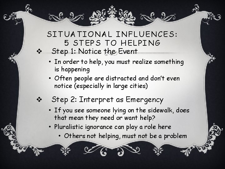 SITUATIONAL INFLUENCES: 5 STEPS TO HELPING v Step 1: Notice the Event • In