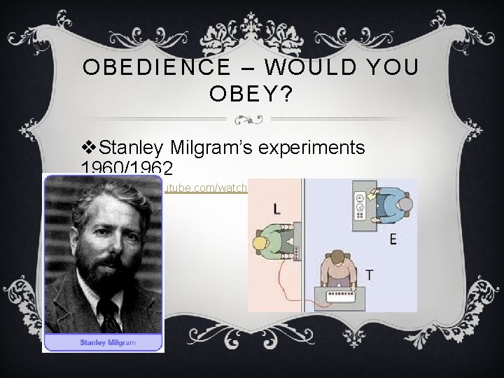 OBEDIENCE – WOULD YOU OBEY? v. Stanley Milgram’s experiments 1960/1962 v http: //www. youtube.