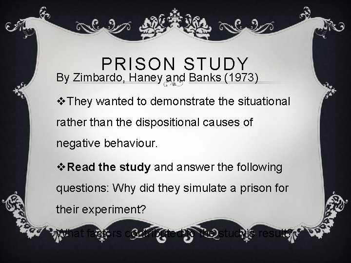 PRISON STUDY By Zimbardo, Haney and Banks (1973) v. They wanted to demonstrate the