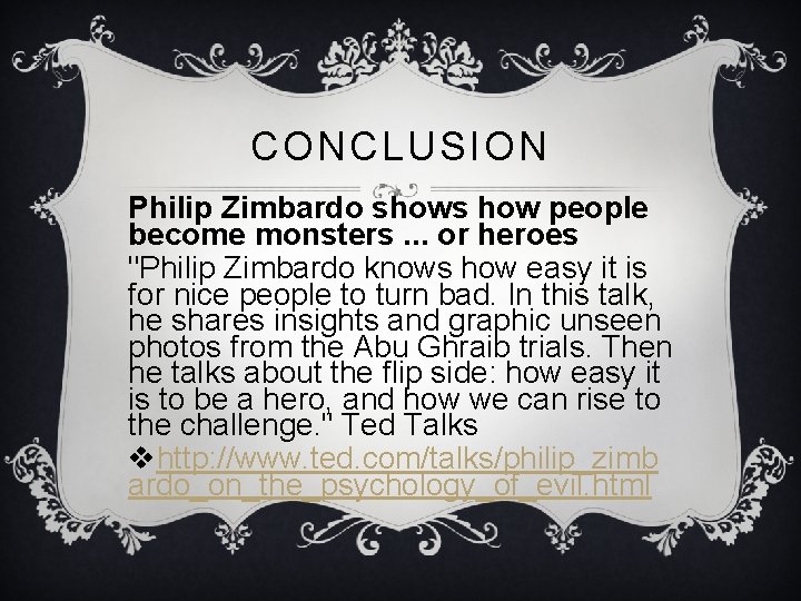 CONCLUSION Philip Zimbardo shows how people become monsters. . . or heroes "Philip Zimbardo