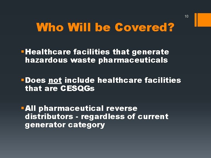 10 Who Will be Covered? § Healthcare facilities that generate hazardous waste pharmaceuticals §