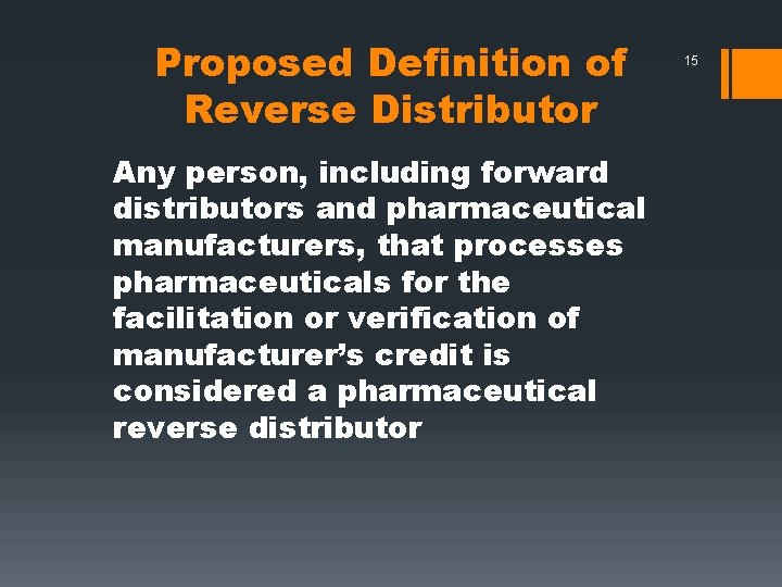 Proposed Definition of Reverse Distributor Any person, including forward distributors and pharmaceutical manufacturers, that