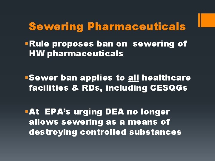 Sewering Pharmaceuticals § Rule proposes ban on sewering of HW pharmaceuticals § Sewer ban