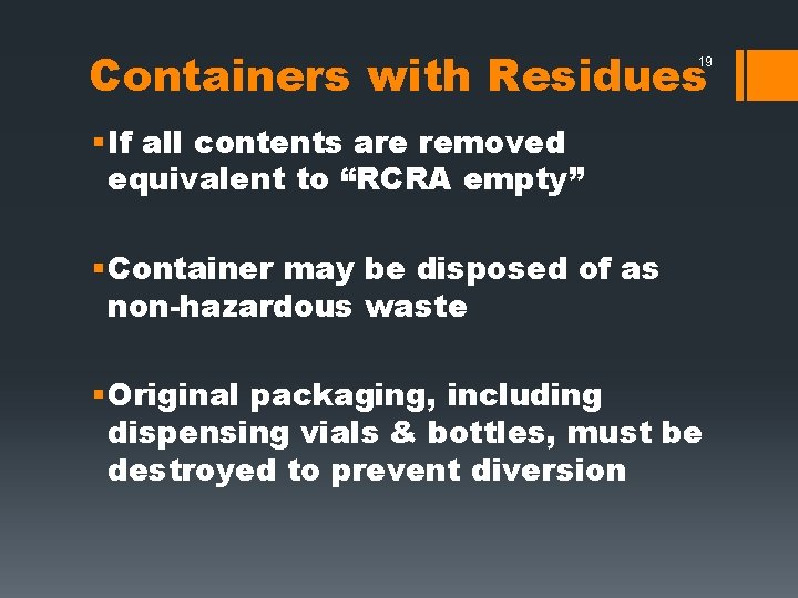 Containers with Residues 19 § If all contents are removed equivalent to “RCRA empty”