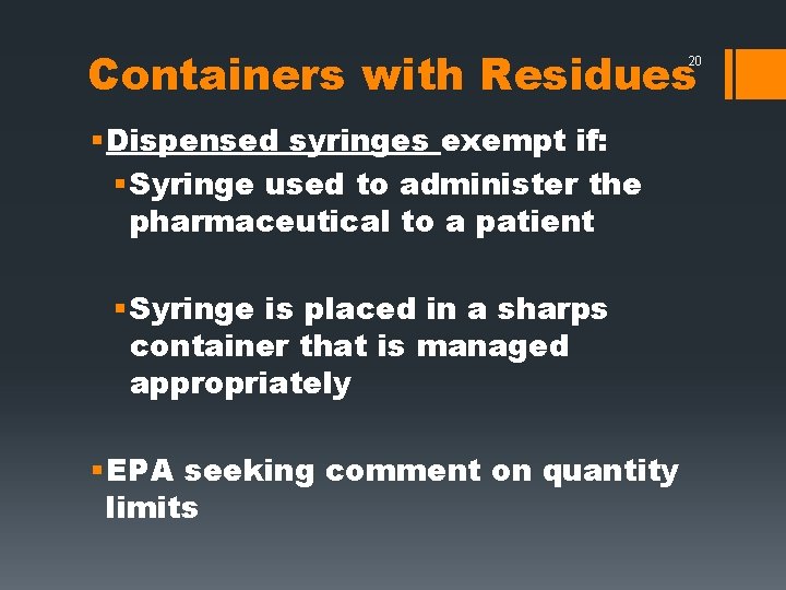 Containers with Residues 20 § Dispensed syringes exempt if: § Syringe used to administer