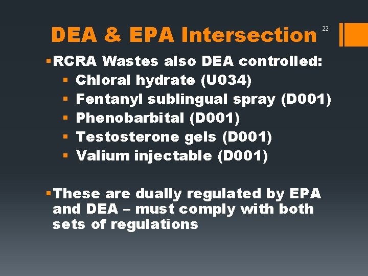 DEA & EPA Intersection 22 § RCRA Wastes also DEA controlled: § Chloral hydrate