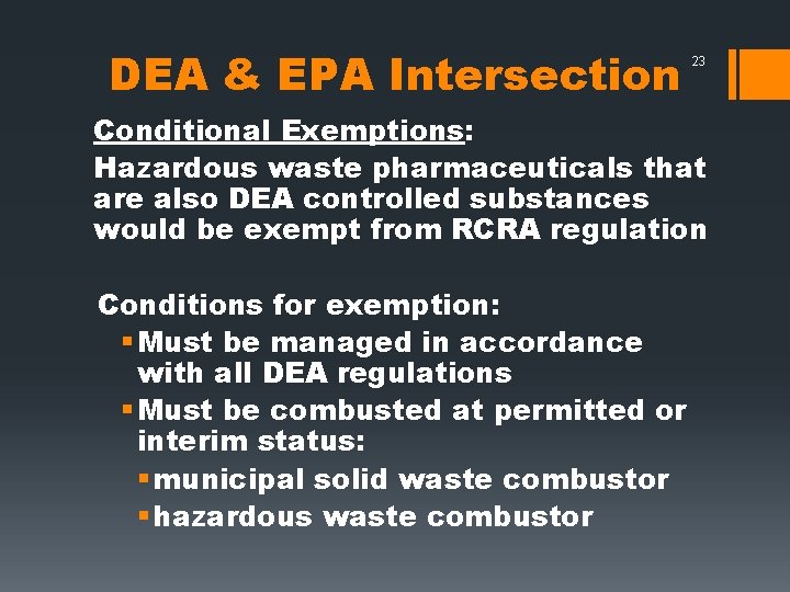 DEA & EPA Intersection 23 Conditional Exemptions: Hazardous waste pharmaceuticals that are also DEA